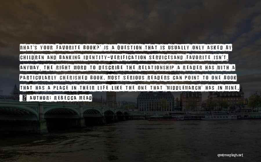 Rebecca Mead Quotes: What's Your Favorite Book?' Is A Question That Is Usually Only Asked By Children And Banking Identity-verification Servicesand Favorite Isn't,