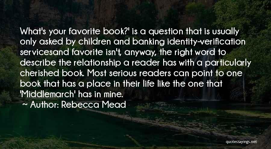 Rebecca Mead Quotes: What's Your Favorite Book?' Is A Question That Is Usually Only Asked By Children And Banking Identity-verification Servicesand Favorite Isn't,