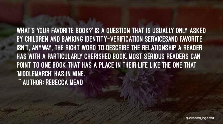 Rebecca Mead Quotes: What's Your Favorite Book?' Is A Question That Is Usually Only Asked By Children And Banking Identity-verification Servicesand Favorite Isn't,