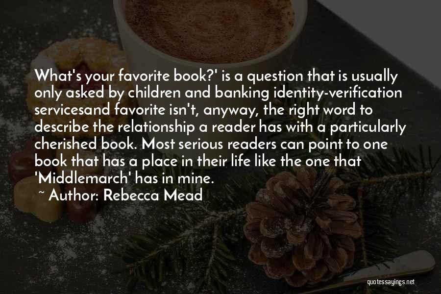 Rebecca Mead Quotes: What's Your Favorite Book?' Is A Question That Is Usually Only Asked By Children And Banking Identity-verification Servicesand Favorite Isn't,