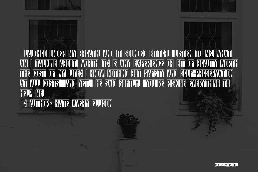 Kate Avery Ellison Quotes: I Laughed Under My Breath, And It Sounded Bitter. Listen To Me. What Am I Talking About, Worth It? Is