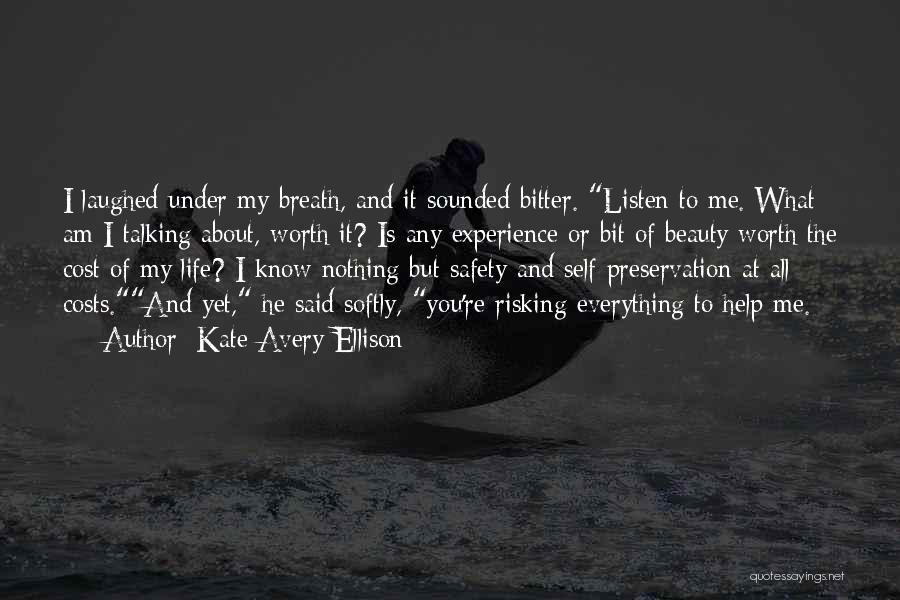 Kate Avery Ellison Quotes: I Laughed Under My Breath, And It Sounded Bitter. Listen To Me. What Am I Talking About, Worth It? Is