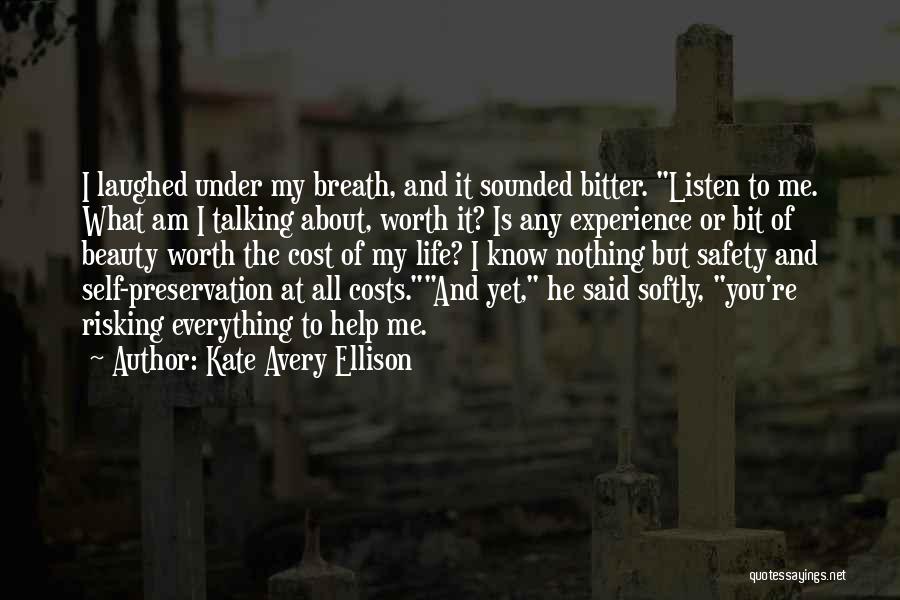 Kate Avery Ellison Quotes: I Laughed Under My Breath, And It Sounded Bitter. Listen To Me. What Am I Talking About, Worth It? Is