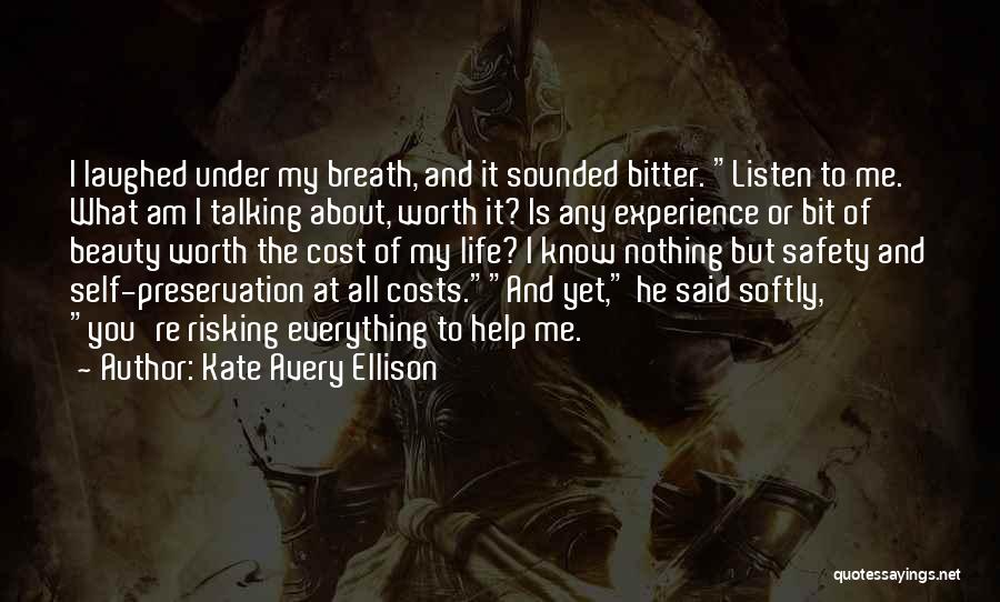 Kate Avery Ellison Quotes: I Laughed Under My Breath, And It Sounded Bitter. Listen To Me. What Am I Talking About, Worth It? Is