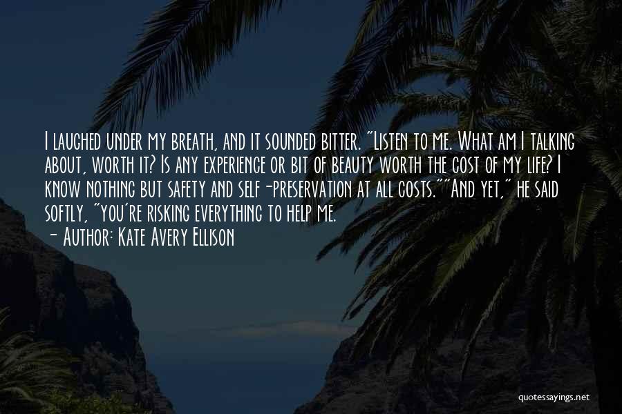 Kate Avery Ellison Quotes: I Laughed Under My Breath, And It Sounded Bitter. Listen To Me. What Am I Talking About, Worth It? Is