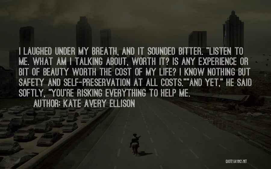 Kate Avery Ellison Quotes: I Laughed Under My Breath, And It Sounded Bitter. Listen To Me. What Am I Talking About, Worth It? Is