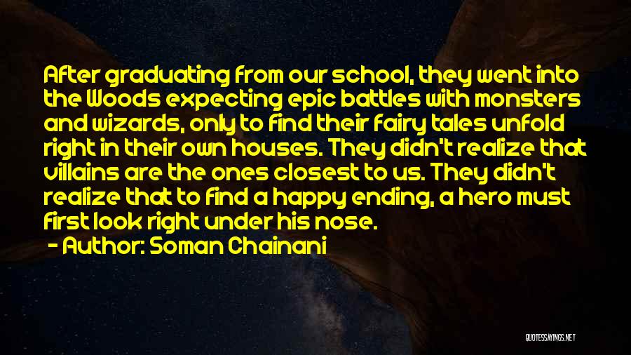 Soman Chainani Quotes: After Graduating From Our School, They Went Into The Woods Expecting Epic Battles With Monsters And Wizards, Only To Find