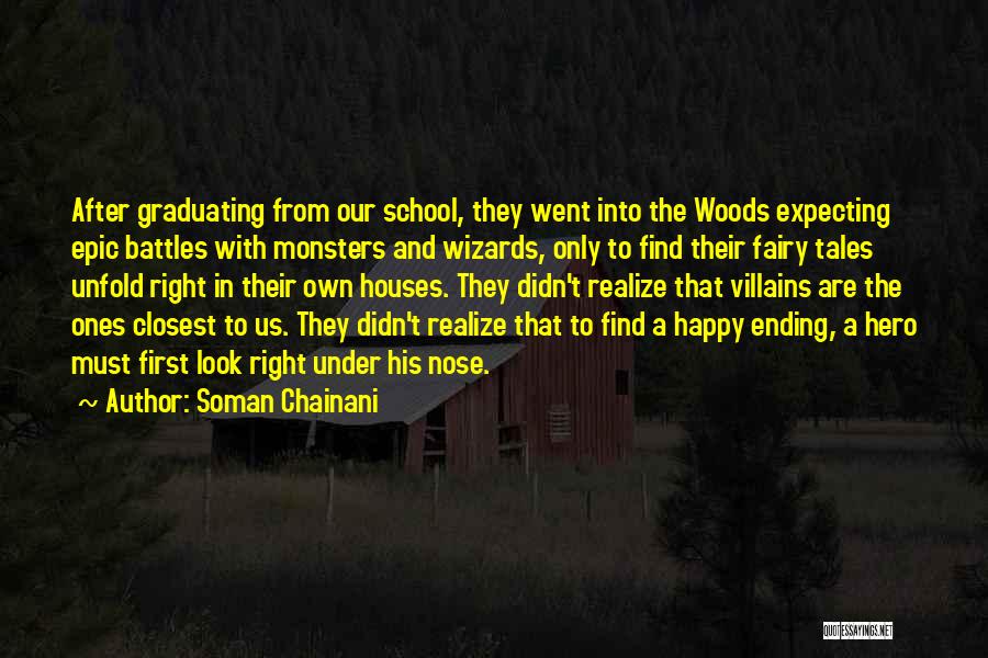 Soman Chainani Quotes: After Graduating From Our School, They Went Into The Woods Expecting Epic Battles With Monsters And Wizards, Only To Find