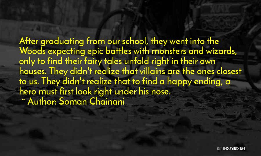 Soman Chainani Quotes: After Graduating From Our School, They Went Into The Woods Expecting Epic Battles With Monsters And Wizards, Only To Find