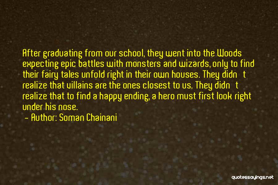 Soman Chainani Quotes: After Graduating From Our School, They Went Into The Woods Expecting Epic Battles With Monsters And Wizards, Only To Find