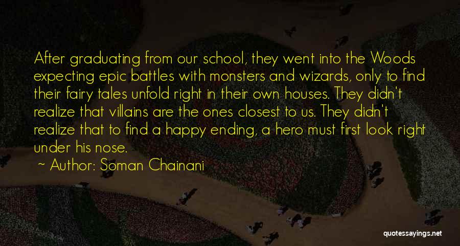 Soman Chainani Quotes: After Graduating From Our School, They Went Into The Woods Expecting Epic Battles With Monsters And Wizards, Only To Find