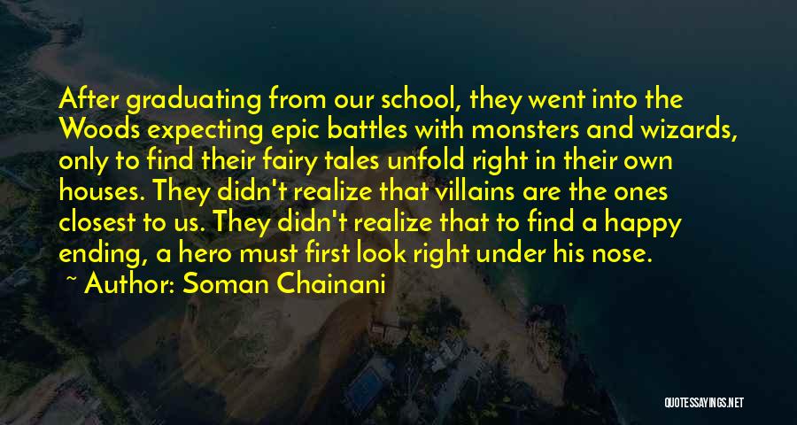 Soman Chainani Quotes: After Graduating From Our School, They Went Into The Woods Expecting Epic Battles With Monsters And Wizards, Only To Find