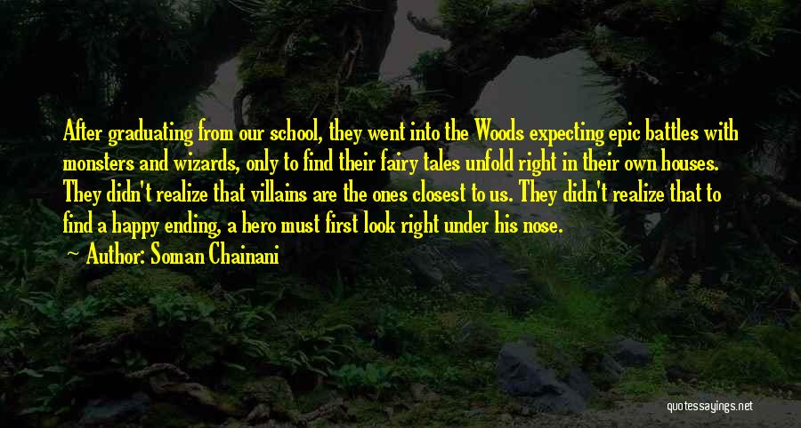 Soman Chainani Quotes: After Graduating From Our School, They Went Into The Woods Expecting Epic Battles With Monsters And Wizards, Only To Find