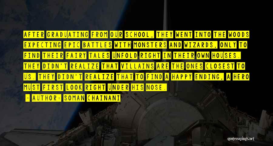 Soman Chainani Quotes: After Graduating From Our School, They Went Into The Woods Expecting Epic Battles With Monsters And Wizards, Only To Find