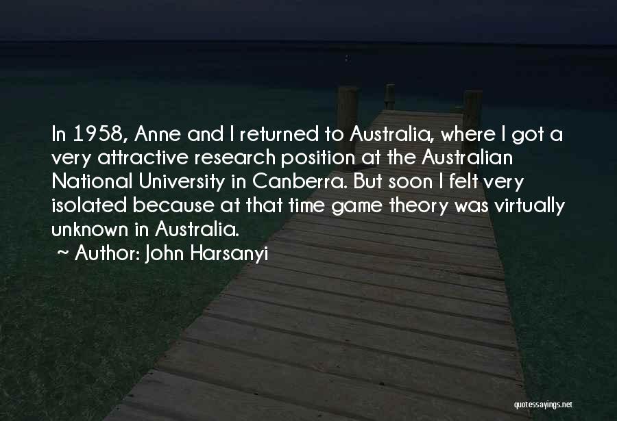 John Harsanyi Quotes: In 1958, Anne And I Returned To Australia, Where I Got A Very Attractive Research Position At The Australian National