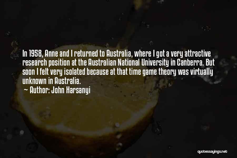 John Harsanyi Quotes: In 1958, Anne And I Returned To Australia, Where I Got A Very Attractive Research Position At The Australian National