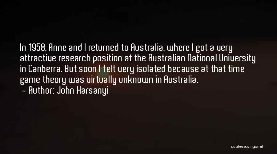 John Harsanyi Quotes: In 1958, Anne And I Returned To Australia, Where I Got A Very Attractive Research Position At The Australian National