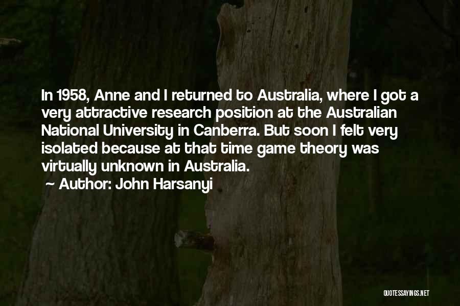 John Harsanyi Quotes: In 1958, Anne And I Returned To Australia, Where I Got A Very Attractive Research Position At The Australian National