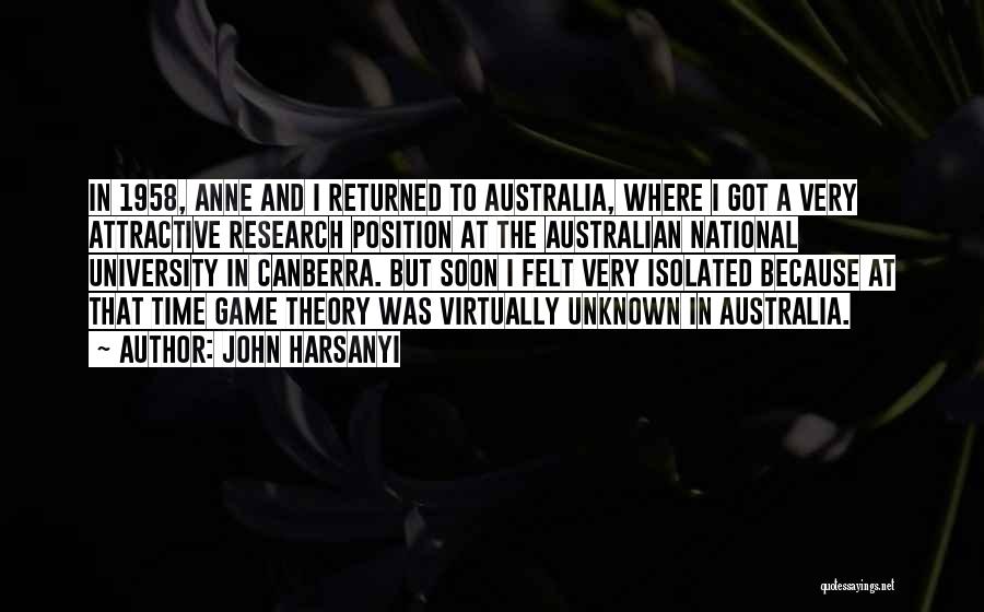 John Harsanyi Quotes: In 1958, Anne And I Returned To Australia, Where I Got A Very Attractive Research Position At The Australian National