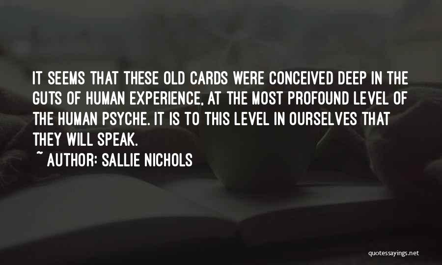 Sallie Nichols Quotes: It Seems That These Old Cards Were Conceived Deep In The Guts Of Human Experience, At The Most Profound Level