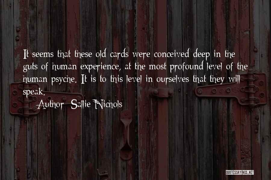 Sallie Nichols Quotes: It Seems That These Old Cards Were Conceived Deep In The Guts Of Human Experience, At The Most Profound Level