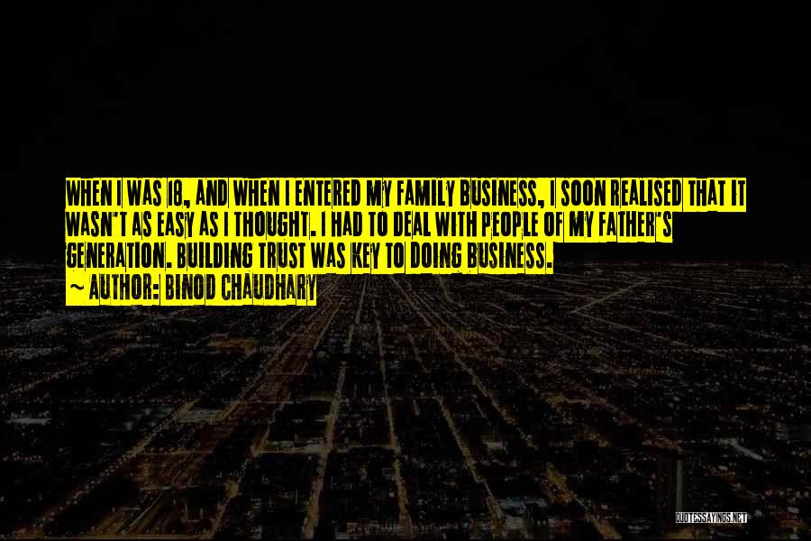 Binod Chaudhary Quotes: When I Was 18, And When I Entered My Family Business, I Soon Realised That It Wasn't As Easy As