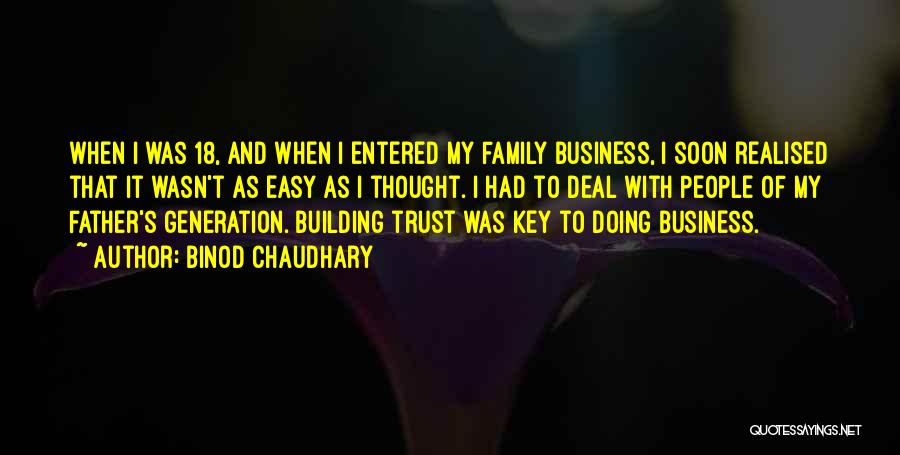 Binod Chaudhary Quotes: When I Was 18, And When I Entered My Family Business, I Soon Realised That It Wasn't As Easy As