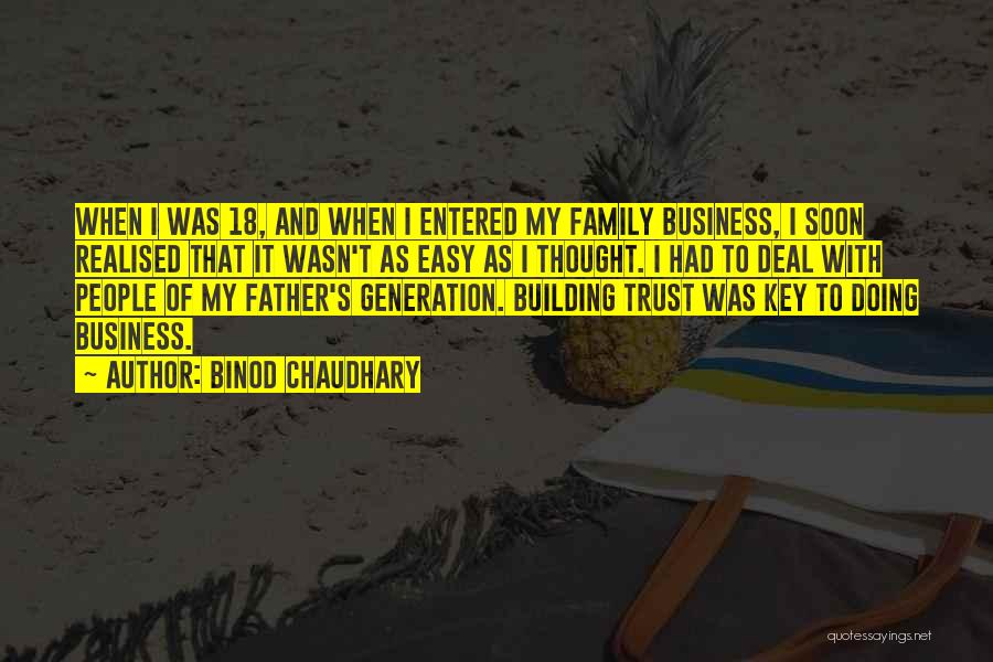 Binod Chaudhary Quotes: When I Was 18, And When I Entered My Family Business, I Soon Realised That It Wasn't As Easy As