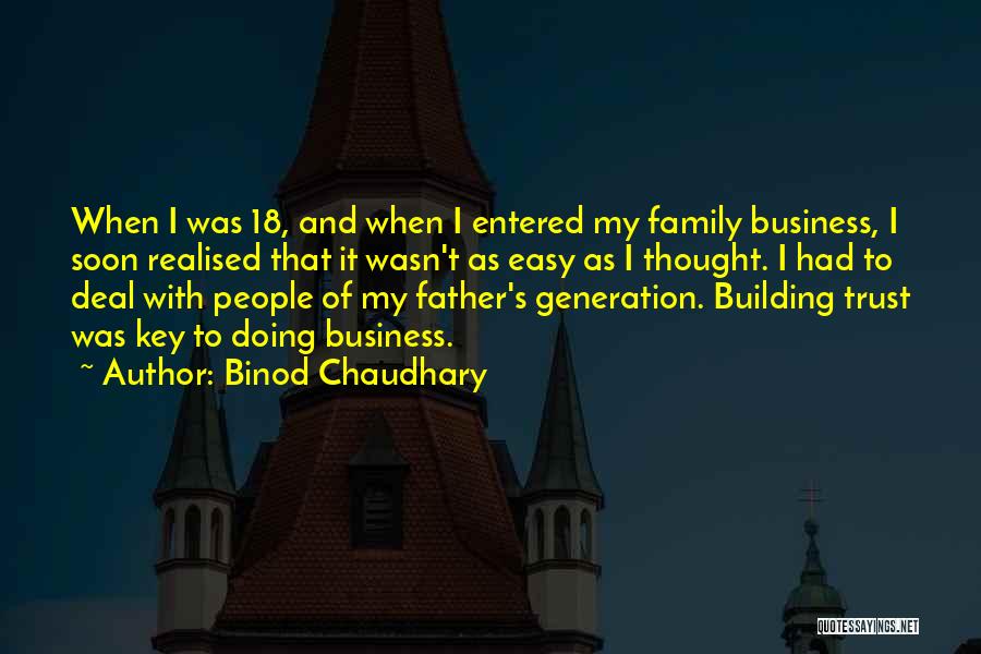 Binod Chaudhary Quotes: When I Was 18, And When I Entered My Family Business, I Soon Realised That It Wasn't As Easy As