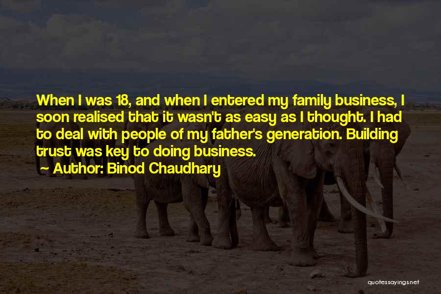 Binod Chaudhary Quotes: When I Was 18, And When I Entered My Family Business, I Soon Realised That It Wasn't As Easy As