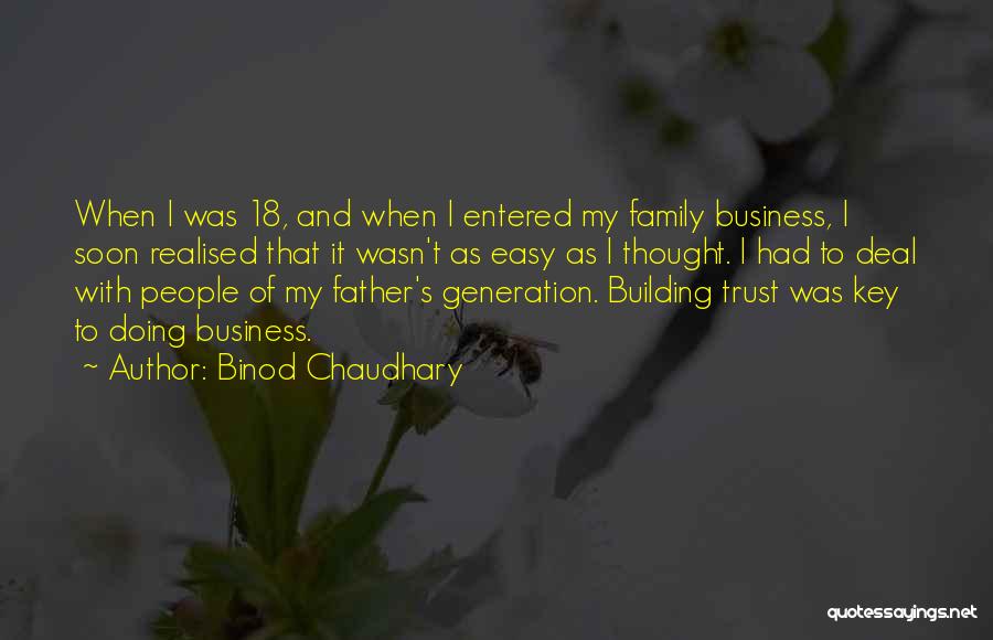 Binod Chaudhary Quotes: When I Was 18, And When I Entered My Family Business, I Soon Realised That It Wasn't As Easy As