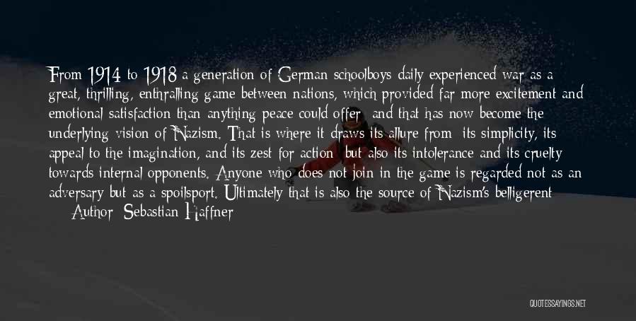 Sebastian Haffner Quotes: From 1914 To 1918 A Generation Of German Schoolboys Daily Experienced War As A Great, Thrilling, Enthralling Game Between Nations,