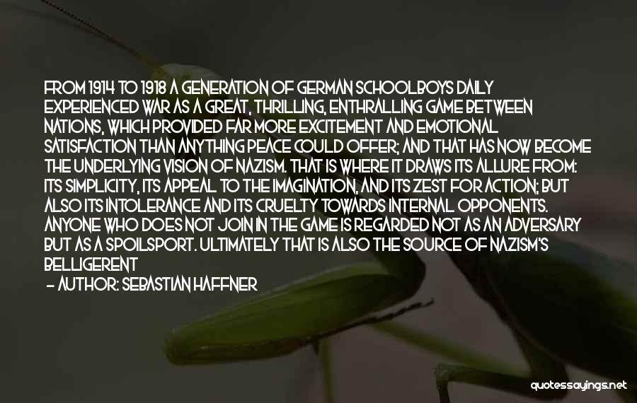 Sebastian Haffner Quotes: From 1914 To 1918 A Generation Of German Schoolboys Daily Experienced War As A Great, Thrilling, Enthralling Game Between Nations,