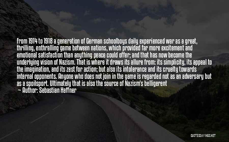Sebastian Haffner Quotes: From 1914 To 1918 A Generation Of German Schoolboys Daily Experienced War As A Great, Thrilling, Enthralling Game Between Nations,