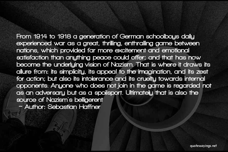 Sebastian Haffner Quotes: From 1914 To 1918 A Generation Of German Schoolboys Daily Experienced War As A Great, Thrilling, Enthralling Game Between Nations,