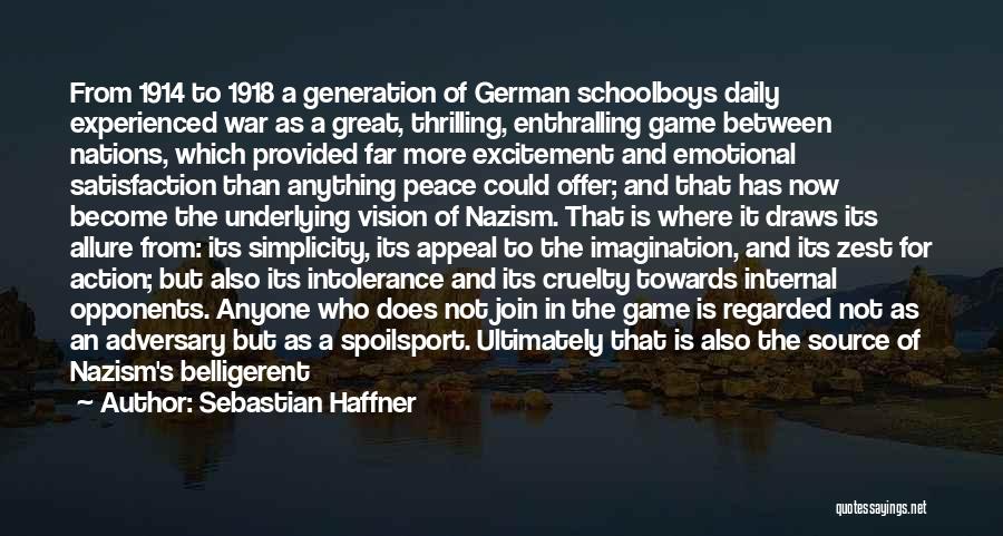 Sebastian Haffner Quotes: From 1914 To 1918 A Generation Of German Schoolboys Daily Experienced War As A Great, Thrilling, Enthralling Game Between Nations,
