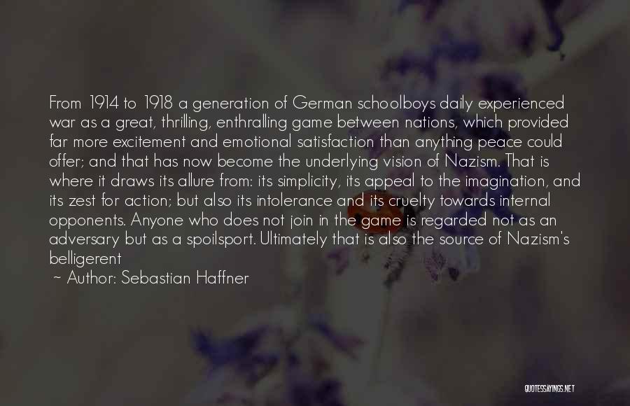 Sebastian Haffner Quotes: From 1914 To 1918 A Generation Of German Schoolboys Daily Experienced War As A Great, Thrilling, Enthralling Game Between Nations,