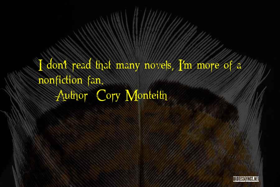 Cory Monteith Quotes: I Don't Read That Many Novels, I'm More Of A Nonfiction Fan.