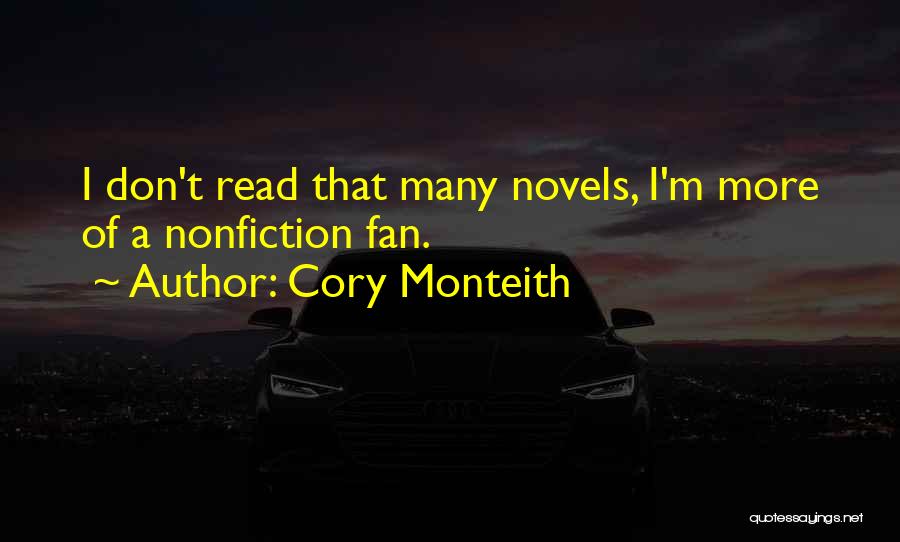 Cory Monteith Quotes: I Don't Read That Many Novels, I'm More Of A Nonfiction Fan.