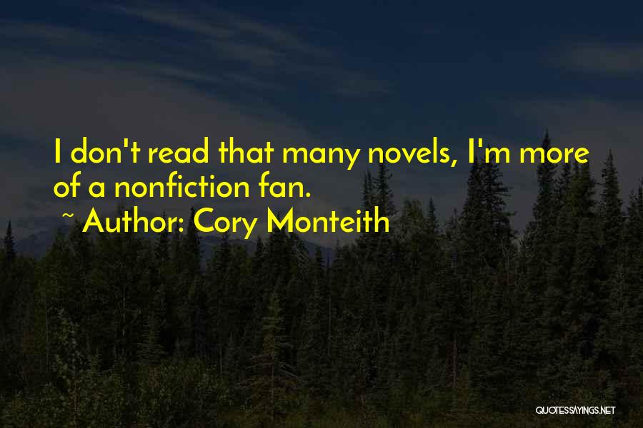 Cory Monteith Quotes: I Don't Read That Many Novels, I'm More Of A Nonfiction Fan.