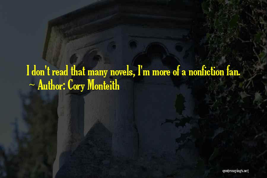 Cory Monteith Quotes: I Don't Read That Many Novels, I'm More Of A Nonfiction Fan.