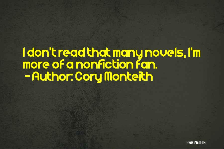 Cory Monteith Quotes: I Don't Read That Many Novels, I'm More Of A Nonfiction Fan.