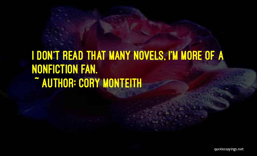 Cory Monteith Quotes: I Don't Read That Many Novels, I'm More Of A Nonfiction Fan.