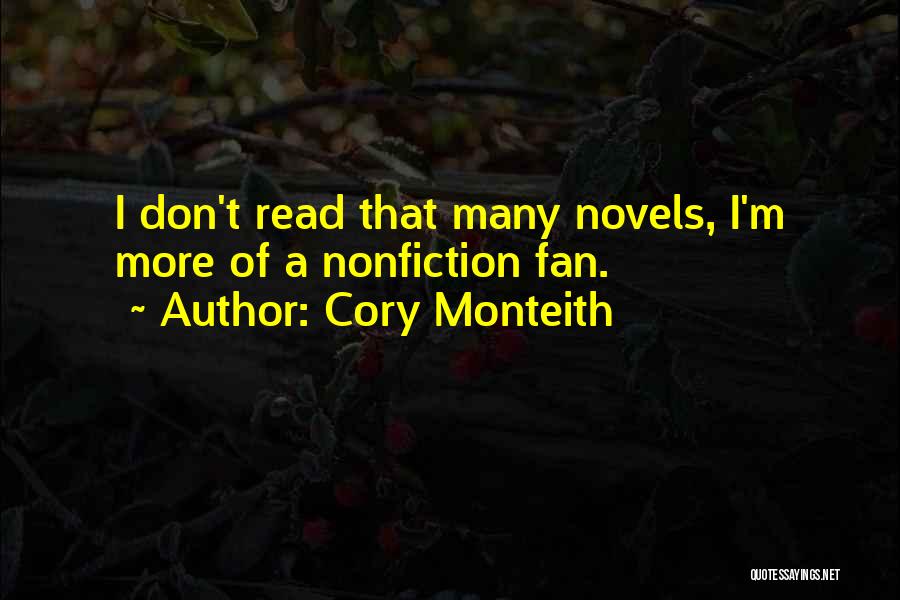 Cory Monteith Quotes: I Don't Read That Many Novels, I'm More Of A Nonfiction Fan.