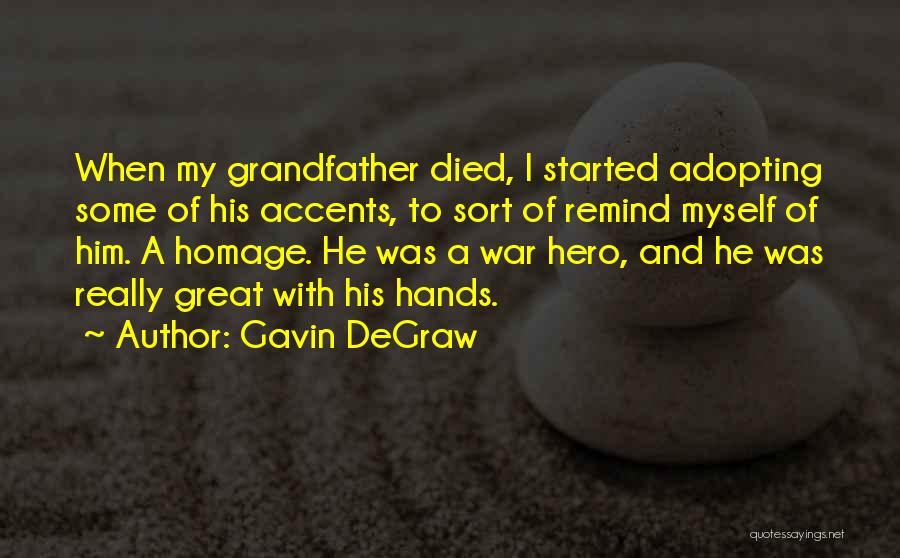 Gavin DeGraw Quotes: When My Grandfather Died, I Started Adopting Some Of His Accents, To Sort Of Remind Myself Of Him. A Homage.