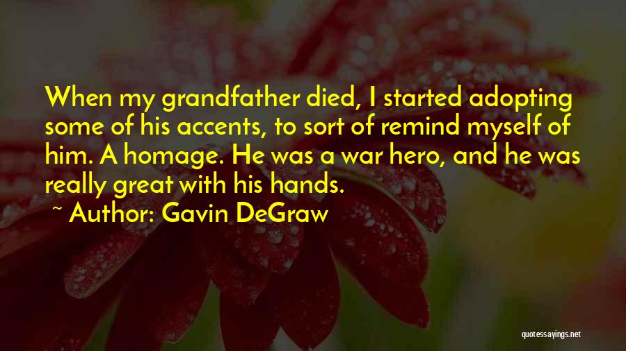 Gavin DeGraw Quotes: When My Grandfather Died, I Started Adopting Some Of His Accents, To Sort Of Remind Myself Of Him. A Homage.