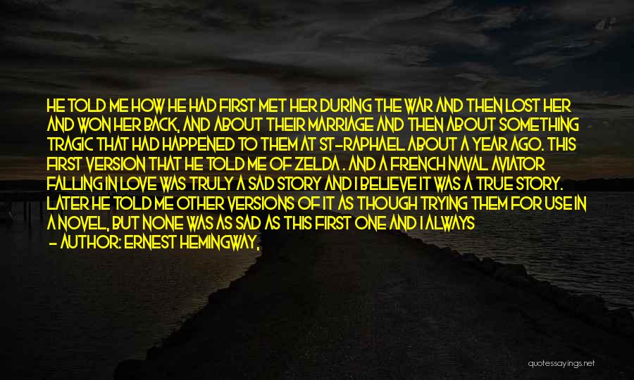 Ernest Hemingway, Quotes: He Told Me How He Had First Met Her During The War And Then Lost Her And Won Her Back,