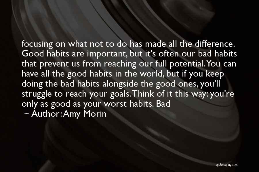 Amy Morin Quotes: Focusing On What Not To Do Has Made All The Difference. Good Habits Are Important, But It's Often Our Bad