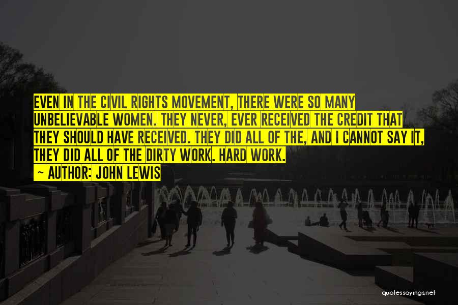 John Lewis Quotes: Even In The Civil Rights Movement, There Were So Many Unbelievable Women. They Never, Ever Received The Credit That They