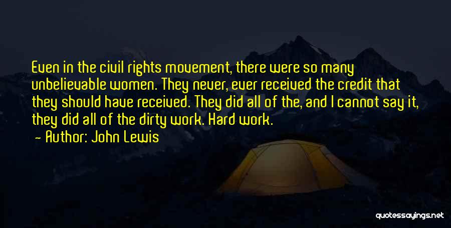 John Lewis Quotes: Even In The Civil Rights Movement, There Were So Many Unbelievable Women. They Never, Ever Received The Credit That They